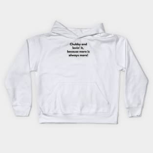 Chubby and lovin' it, because more is always more! Kids Hoodie